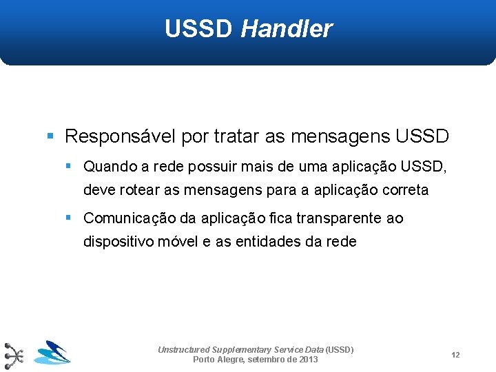 USSD Handler § Responsável por tratar as mensagens USSD § Quando a rede possuir