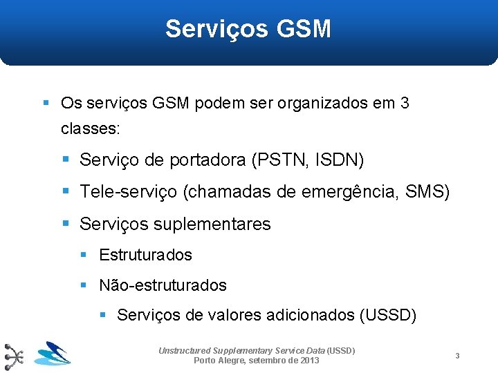Serviços GSM § Os serviços GSM podem ser organizados em 3 classes: § Serviço