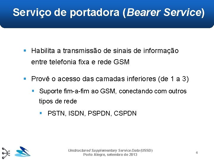 Serviço de portadora (Bearer Service) § Habilita a transmissão de sinais de informação entre