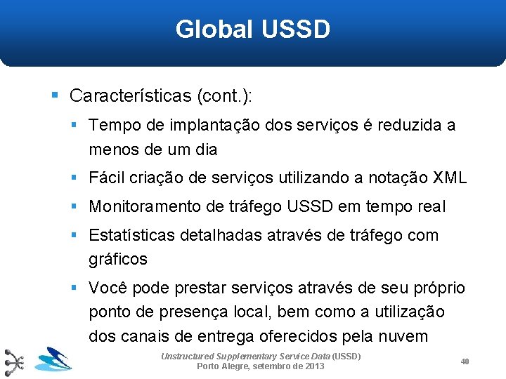 Global USSD § Características (cont. ): § Tempo de implantação dos serviços é reduzida