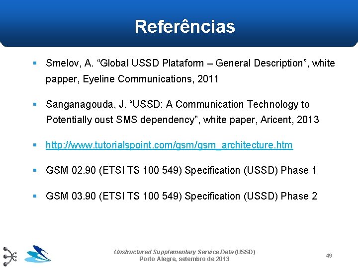 Referências § Smelov, A. “Global USSD Plataform – General Description”, white papper, Eyeline Communications,