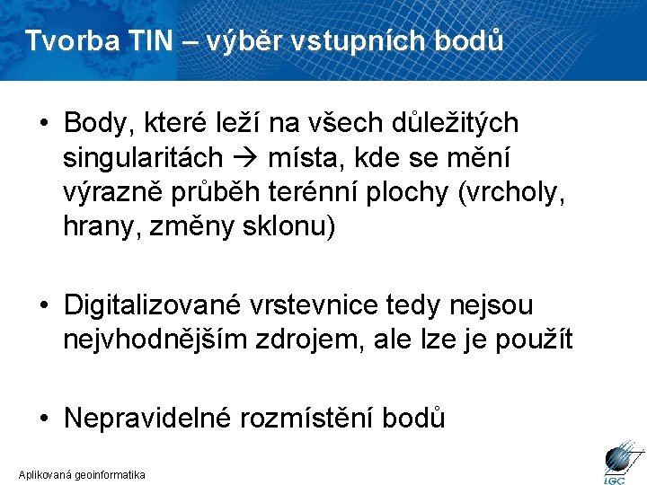 Tvorba TIN – výběr vstupních bodů • Body, které leží na všech důležitých singularitách