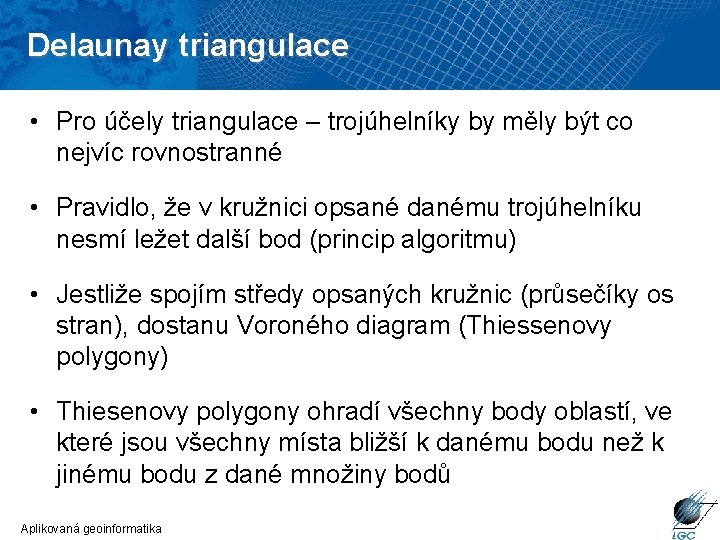 Delaunay triangulace • Pro účely triangulace – trojúhelníky by měly být co nejvíc rovnostranné