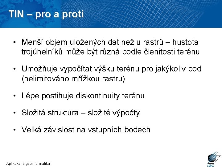 TIN – pro a proti • Menší objem uložených dat než u rastrů –