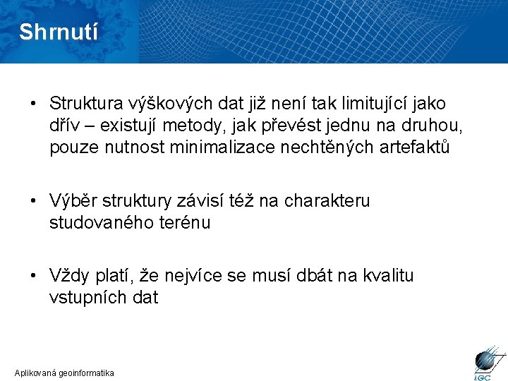 Shrnutí • Struktura výškových dat již není tak limitující jako dřív – existují metody,