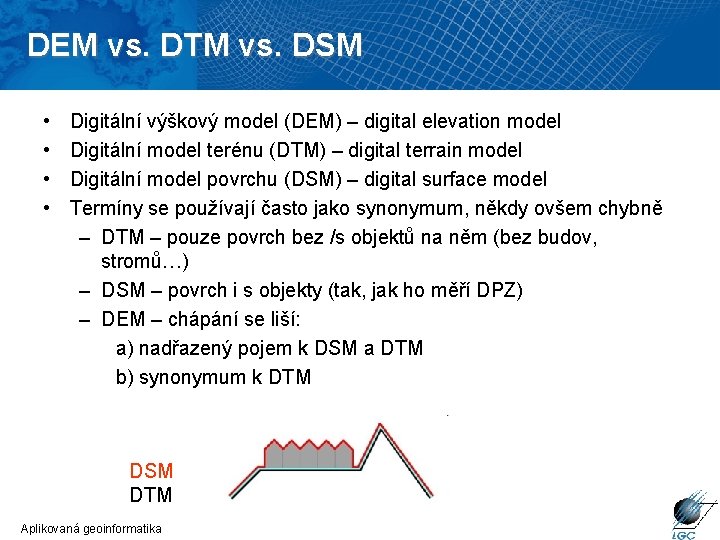 DEM vs. DTM vs. DSM • • Digitální výškový model (DEM) – digital elevation