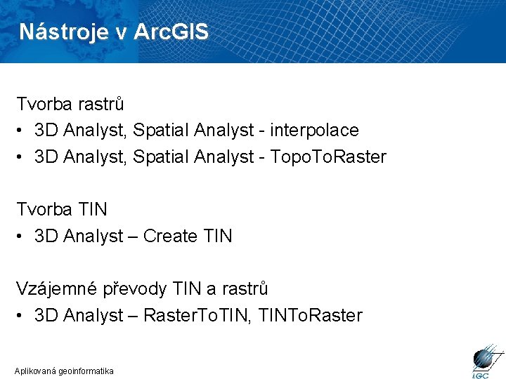 Nástroje v Arc. GIS Tvorba rastrů • 3 D Analyst, Spatial Analyst - interpolace