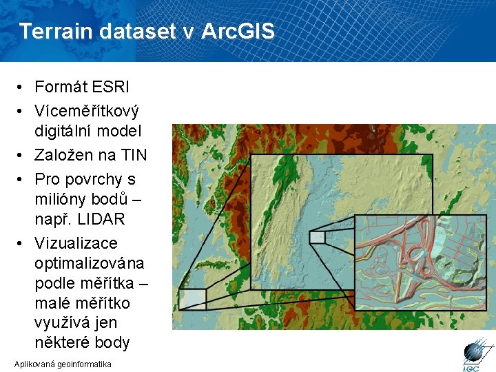 Terrain dataset v Arc. GIS • Formát ESRI • Víceměřítkový digitální model • Založen