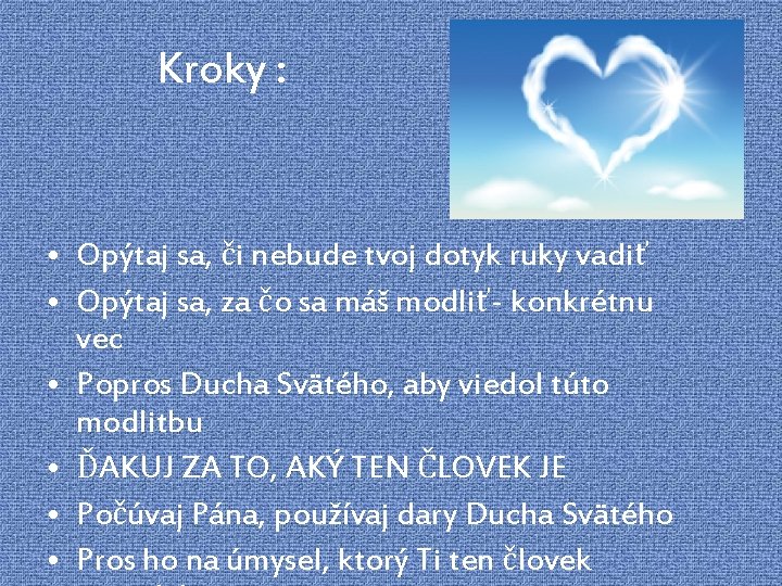 Kroky : • Opýtaj sa, či nebude tvoj dotyk ruky vadiť • Opýtaj sa,