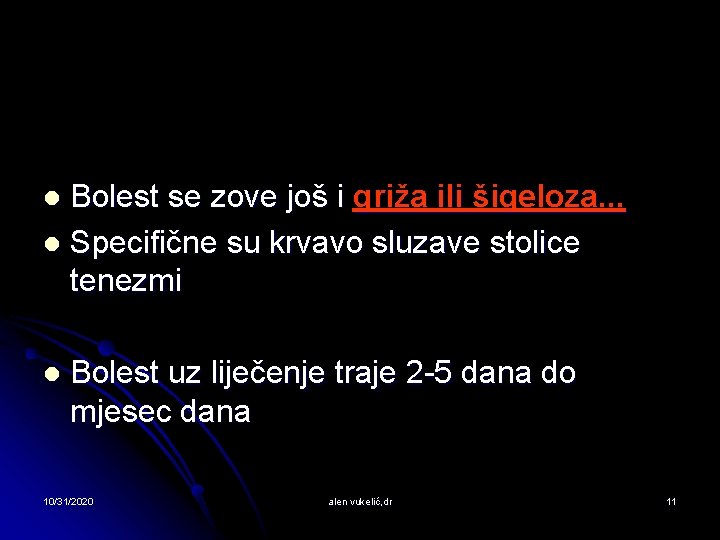 Bolest se zove još i griža ili šigeloza. . . l Specifične su krvavo