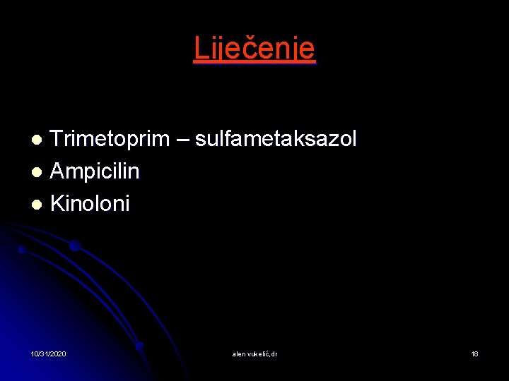 Liječenje Trimetoprim – sulfametaksazol l Ampicilin l Kinoloni l 10/31/2020 alen vukelić, dr 18