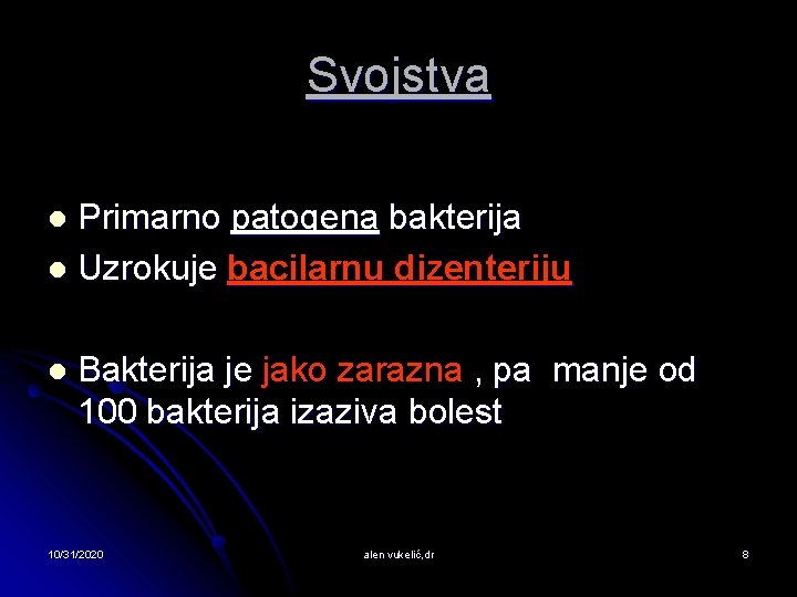 Svojstva Primarno patogena bakterija l Uzrokuje bacilarnu dizenteriju l l Bakterija je jako zarazna