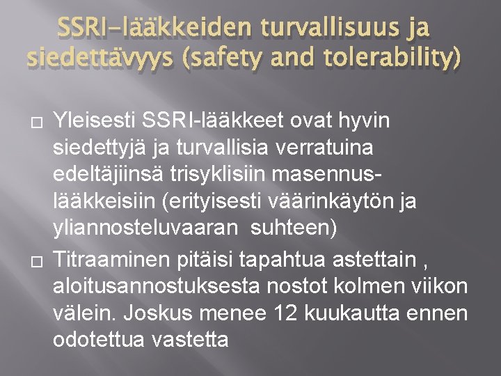 SSRI-lääkkeiden turvallisuus ja siedettävyys (safety and tolerability) � � Yleisesti SSRI-lääkkeet ovat hyvin siedettyjä