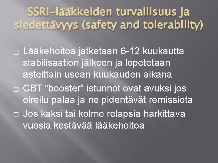 SSRI-lääkkeiden turvallisuus ja siedettävyys (safety and tolerability) � � � Lääkehoitoa jatketaan 6 -12