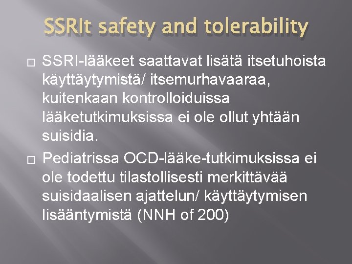 SSRIt safety and tolerability � � SSRI-lääkeet saattavat lisätä itsetuhoista käyttäytymistä/ itsemurhavaaraa, kuitenkaan kontrolloiduissa