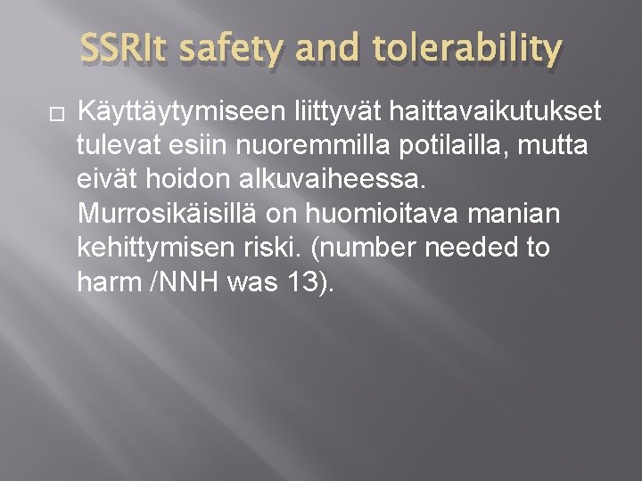 SSRIt safety and tolerability � Käyttäytymiseen liittyvät haittavaikutukset tulevat esiin nuoremmilla potilailla, mutta eivät