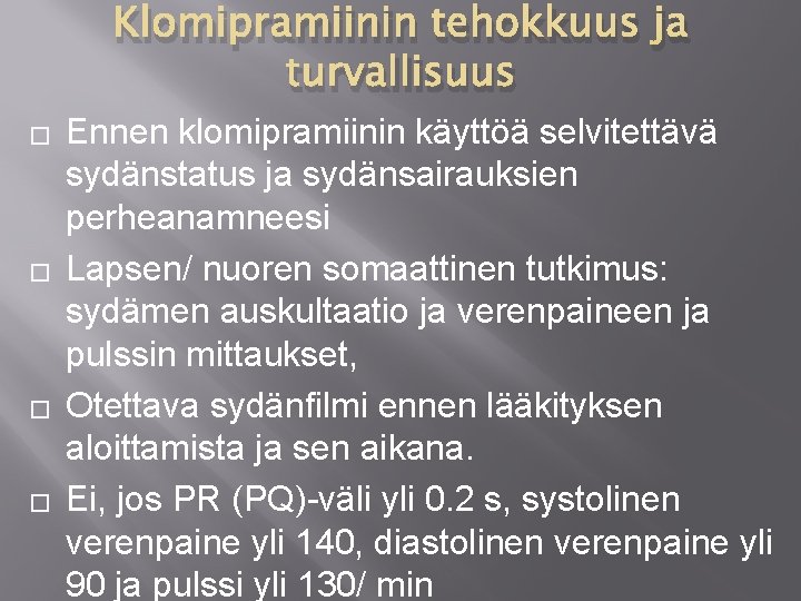Klomipramiinin tehokkuus ja turvallisuus � � Ennen klomipramiinin käyttöä selvitettävä sydänstatus ja sydänsairauksien perheanamneesi