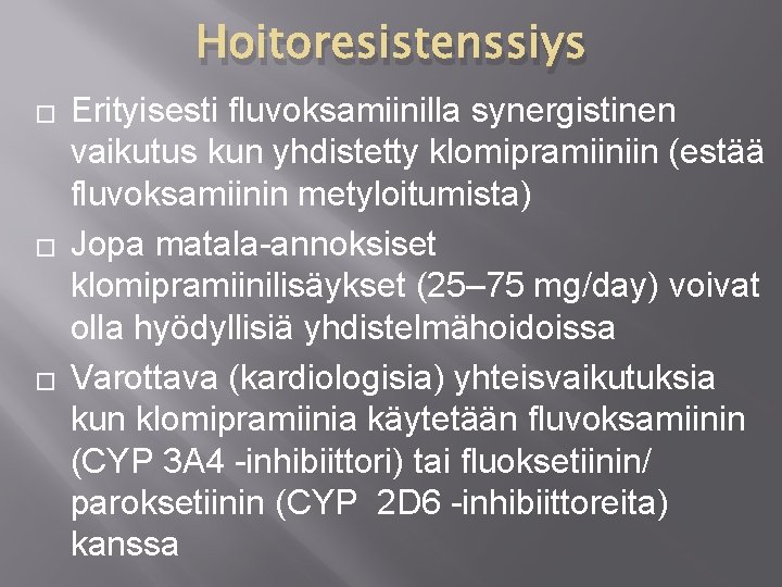 Hoitoresistenssiys � � � Erityisesti fluvoksamiinilla synergistinen vaikutus kun yhdistetty klomipramiiniin (estää fluvoksamiinin metyloitumista)