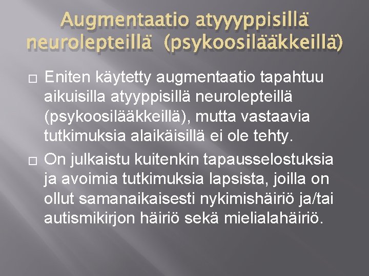 Augmentaatio atyyyppisillä neurolepteillä (psykoosilääkkeillä) � � Eniten käytetty augmentaatio tapahtuu aikuisilla atyyppisillä neurolepteillä (psykoosilääkkeillä),