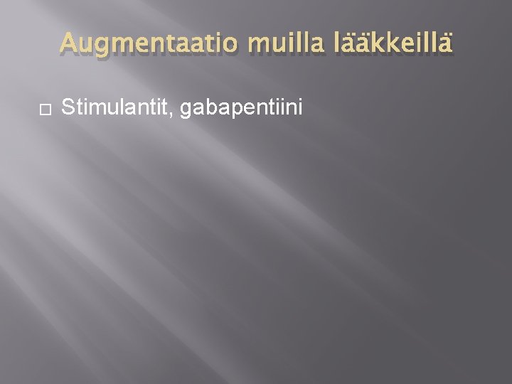 Augmentaatio muilla lääkkeillä � Stimulantit, gabapentiini 