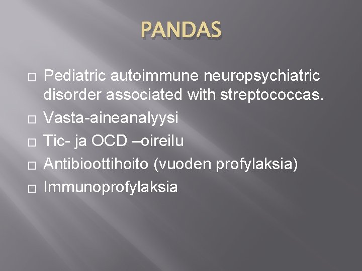 PANDAS � � � Pediatric autoimmune neuropsychiatric disorder associated with streptococcas. Vasta-aineanalyysi Tic- ja