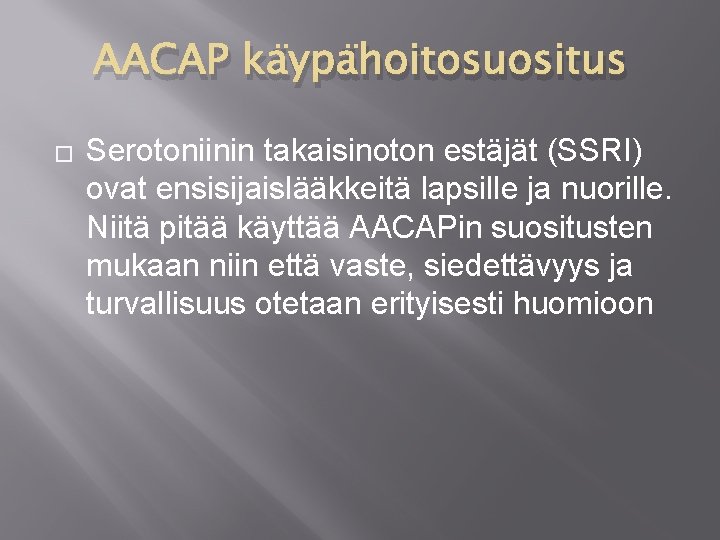 AACAP käypähoitosuositus � Serotoniinin takaisinoton estäjät (SSRI) ovat ensisijaislääkkeitä lapsille ja nuorille. Niitä pitää