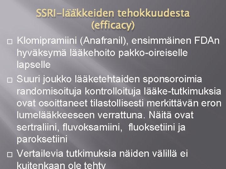 � � � SSRI-lääkkeiden tehokkuudesta (efficacy) Klomipramiini (Anafranil), ensimmäinen FDAn hyväksymä lääkehoito pakko-oireiselle lapselle