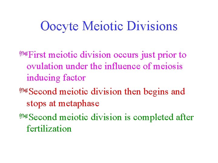 Oocyte Meiotic Divisions ÞFirst meiotic division occurs just prior to ovulation under the influence