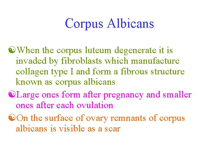Corpus Albicans [When the corpus luteum degenerate it is invaded by fibroblasts which manufacture
