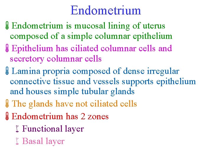 Endometrium áEndometrium is mucosal lining of uterus composed of a simple columnar epithelium áEpithelium