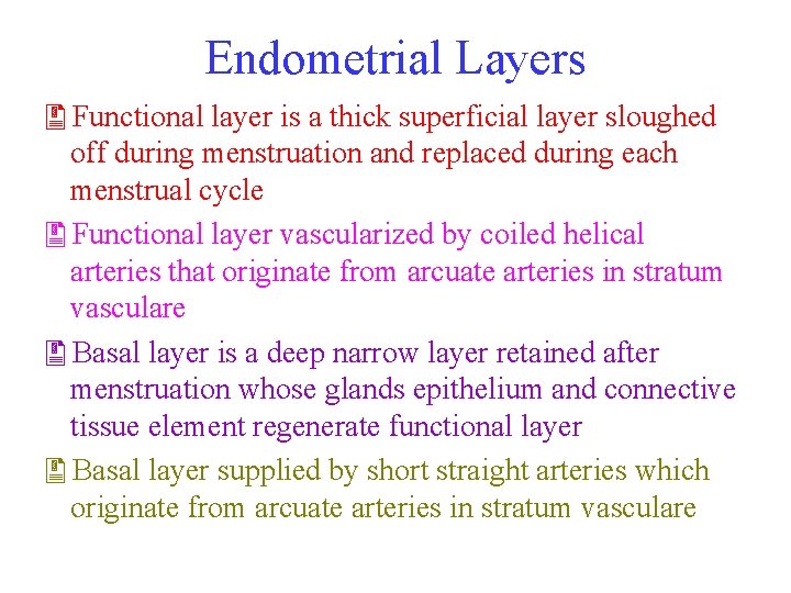 Endometrial Layers Functional layer is a thick superficial layer sloughed off during menstruation and