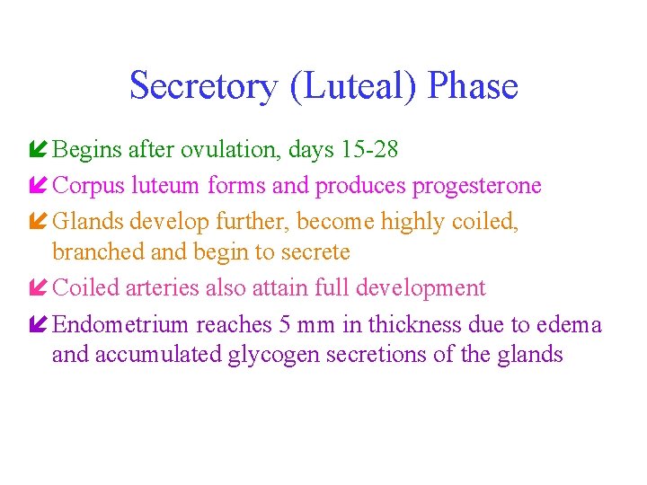 Secretory (Luteal) Phase í Begins after ovulation, days 15 -28 í Corpus luteum forms
