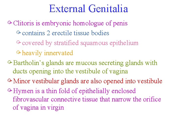 External Genitalia ÖClitoris is embryonic homologue of penis Öcontains 2 erectile tissue bodies Öcovered