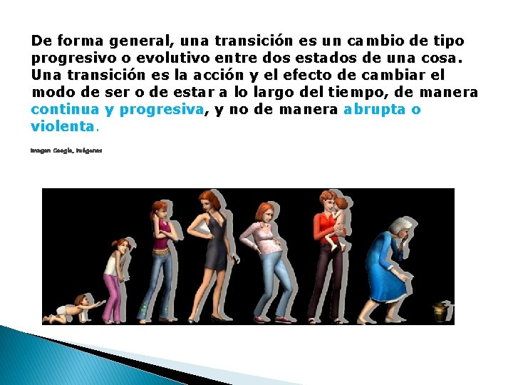 De forma general, una transición es un cambio de tipo progresivo o evolutivo entre