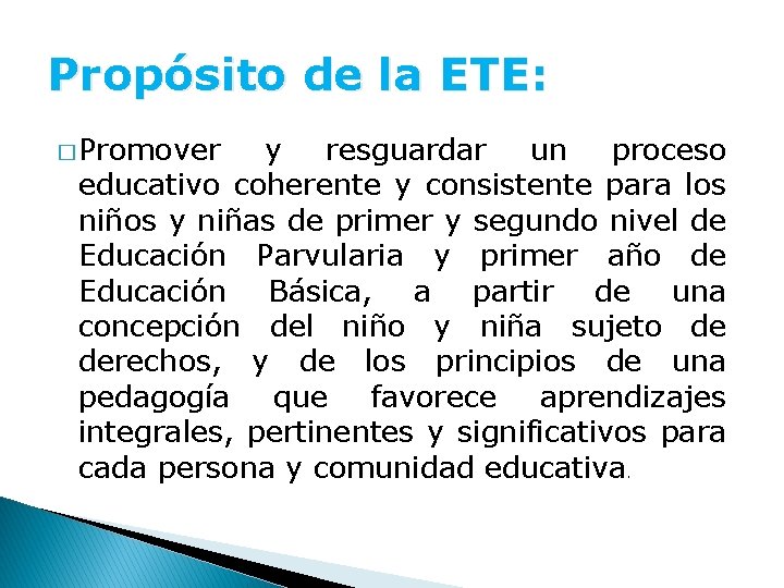 Propósito de la ETE: � Promover y resguardar un proceso educativo coherente y consistente