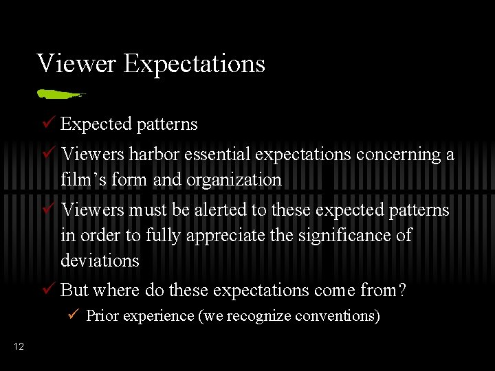 Viewer Expectations ü Expected patterns ü Viewers harbor essential expectations concerning a film’s form