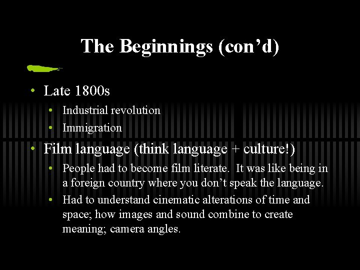 The Beginnings (con’d) • Late 1800 s • Industrial revolution • Immigration • Film