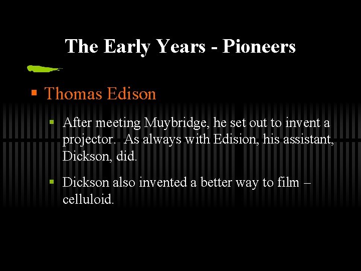 The Early Years - Pioneers § Thomas Edison § After meeting Muybridge, he set