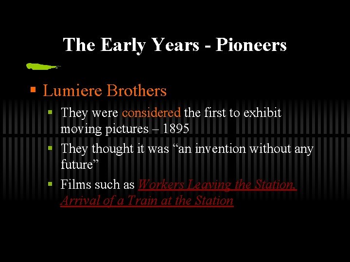 The Early Years - Pioneers § Lumiere Brothers § They were considered the first