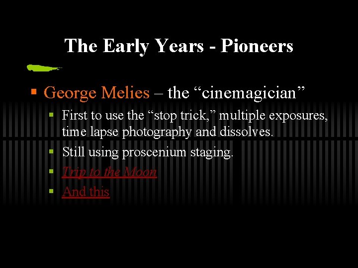 The Early Years - Pioneers § George Melies – the “cinemagician” § First to