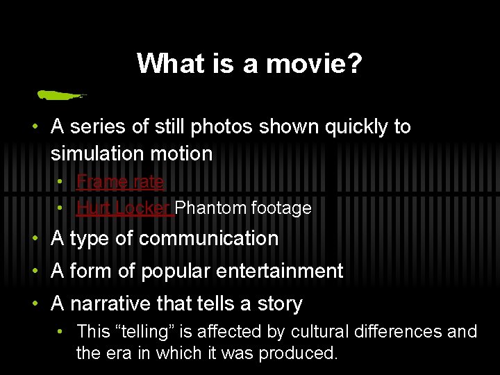 What is a movie? • A series of still photos shown quickly to simulation