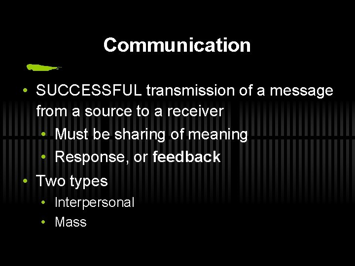 Communication • SUCCESSFUL transmission of a message from a source to a receiver •