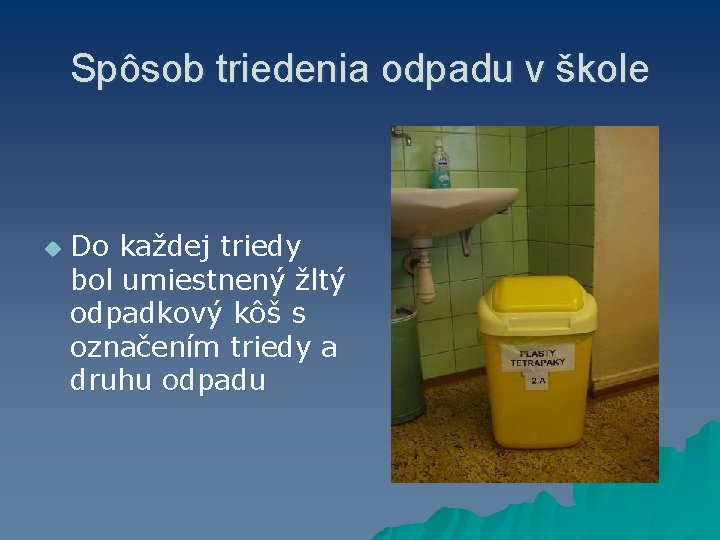 Spôsob triedenia odpadu v škole u Do každej triedy bol umiestnený žltý odpadkový kôš