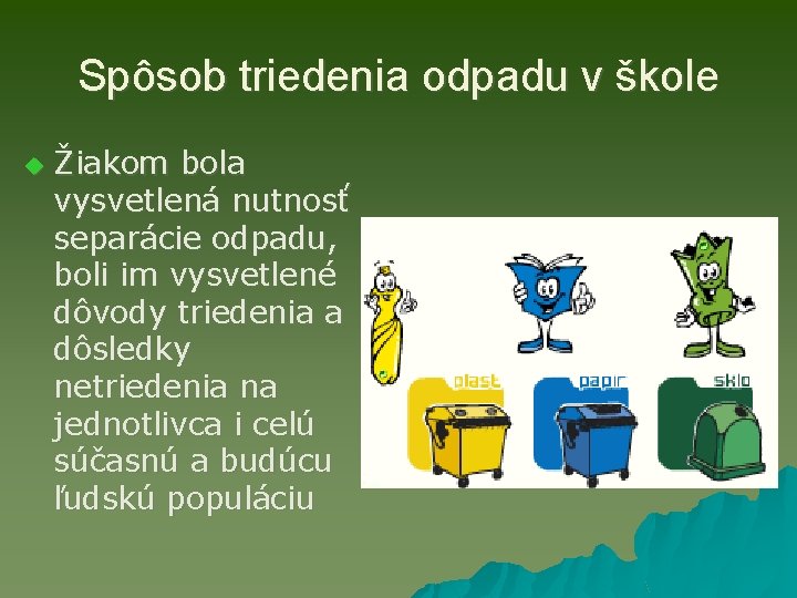 Spôsob triedenia odpadu v škole u Žiakom bola vysvetlená nutnosť separácie odpadu, boli im