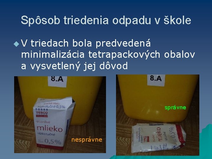 Spôsob triedenia odpadu v škole u V triedach bola predvedená minimalizácia tetrapackových obalov a