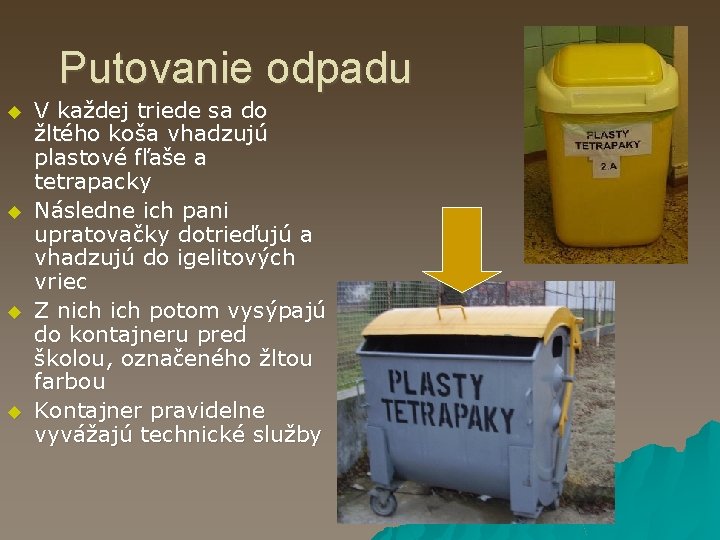 Putovanie odpadu u u V každej triede sa do žltého koša vhadzujú plastové fľaše