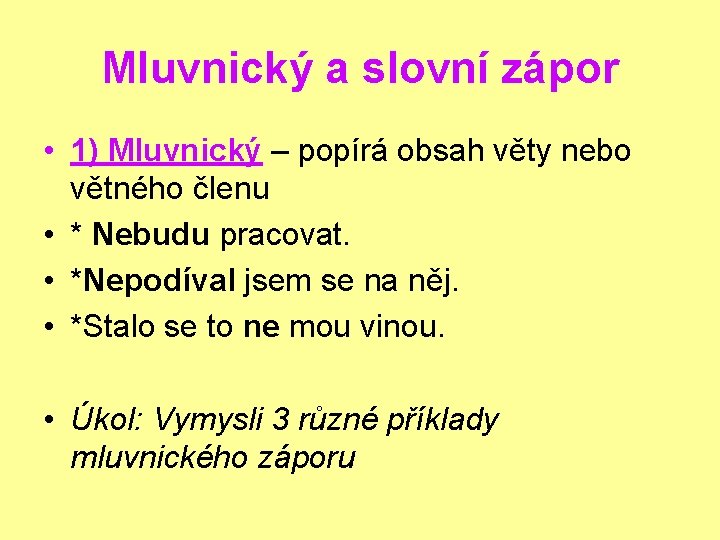 Mluvnický a slovní zápor • 1) Mluvnický – popírá obsah věty nebo větného členu