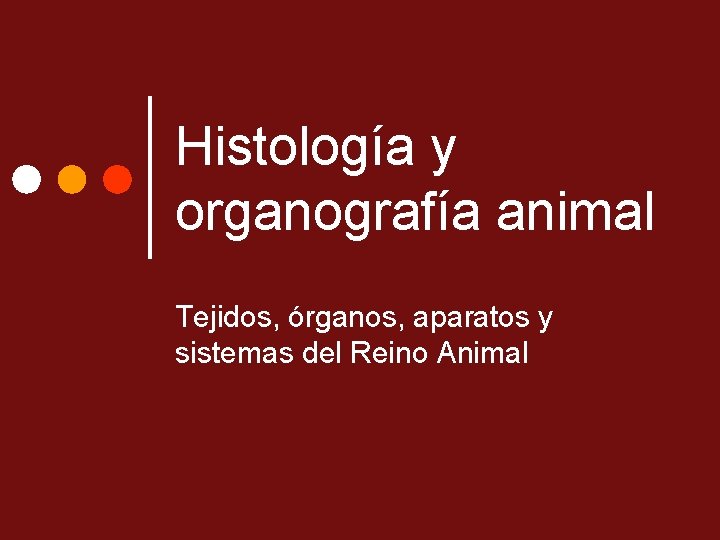 Histología y organografía animal Tejidos, órganos, aparatos y sistemas del Reino Animal 