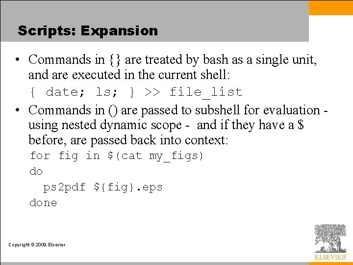 Scripts: Expansion • Commands in {} are treated by bash as a single unit, Scripts: Expansion • Commands in {} are treated by bash as a single unit,