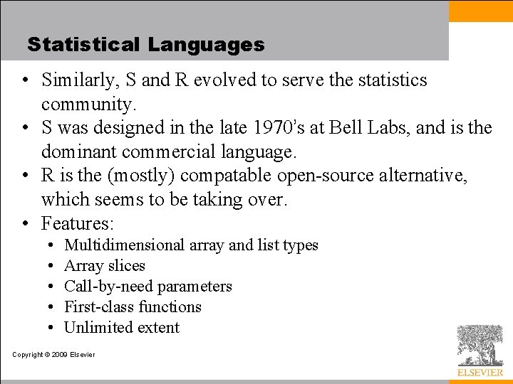 Statistical Languages • Similarly, S and R evolved to serve the statistics community. • Statistical Languages • Similarly, S and R evolved to serve the statistics community. •